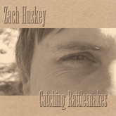 Zach Huskey - Catching Rattlesnakes